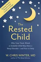 Wypoczęte dziecko - dlaczego Twoje zmęczone, pobudzone lub rozdrażnione dziecko może mieć zaburzenia snu - i jak mu pomóc? - Rested Child - Why Your Tired, Wired, or Irritable Child May Have a Sleep Disorder - and How to Help