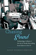 W pogoni za dźwiękiem: Technologia, kultura i sztuka nagrywania studyjnego od Edisona do LP - Chasing Sound: Technology, Culture, and the Art of Studio Recording from Edison to the LP