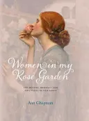 Kobiety w moim ogrodzie różanym - historia, romans i przygoda starych róż - Women in My Rose Garden - The History, Romance and Adventure of Old Roses