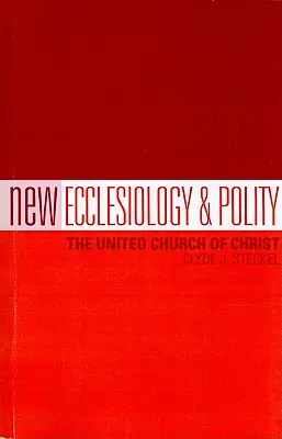 Nowa eklezjologia i polityka: Zjednoczony Kościół Chrystusa - New Ecclesiology & Polity: The United Church of Christ