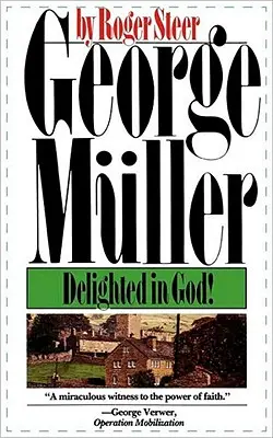 George Mueller: Zachwycony Bogiem - George Mueller: Delighted in God