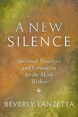Nowa cisza: Praktyki duchowe i formacja dla wewnętrznego mnicha - A New Silence: Spiritual Practices and Formation for the Monk Within