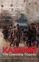 Kaszmir: Niekończąca się tragedia - raporty z linii frontu - Kashmir: - The Unending Tragedy - Reports from the Front Lines