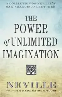 Moc nieograniczonej wyobraźni: Zbiór wykładów Neville'a z San Francisco - The Power of Unlimited Imagination: A Collection of Neville's San Francisco Lectures