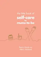 Mała księga samoopieki dla przyszłych mam - Little Book of Self-Care for Mums-To-Be