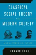 Klasyczna teoria społeczna i współczesne społeczeństwo: Marks, Durkheim, Weber - Classical Social Theory and Modern Society: Marx, Durkheim, Weber