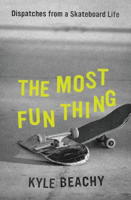 The Most Fun Thing: Dysputy z życia na deskorolce - The Most Fun Thing: Dispatches from a Skateboard Life