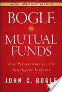 Bogle o funduszach inwestycyjnych: Nowe perspektywy dla inteligentnych inwestorów - Bogle on Mutual Funds: New Perspectives for the Intelligent Investor