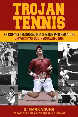 Trojan Tennis: Historia słynnego męskiego programu tenisowego na Uniwersytecie Południowej Kalifornii - Trojan Tennis: A History of the Storied Men's Tennis Program at the University of Southern California