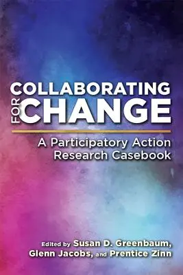 Współpraca na rzecz zmian: A Participatory Action Research Casebook - Collaborating for Change: A Participatory Action Research Casebook