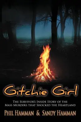 Gitchie Girl: Wewnętrzna historia ocalałego z masowych morderstw, które wstrząsnęły Heartlandem - Gitchie Girl: The Survivor's Inside Story of the Mass Murders that Shocked the Heartland