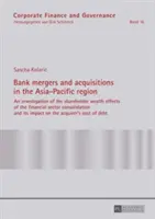 Fuzje i przejęcia banków w regionie Azji i Pacyfiku; Badanie wpływu konsolidacji sektora finansowego na bogactwo akcjonariuszy i - Bank mergers and acquisitions in the Asia-Pacific region; An investigation of the shareholder wealth effects of the financial sector consolidation and