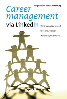 Zarządzanie karierą przez LinkedIn: Korzystanie z sieci online w celu znalezienia nowej pracy lub trudnych zadań - Career Management via LinkedIn: Using Your Online Network to Find New Work or Challenging Assignments