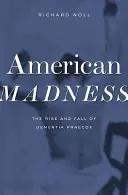 Amerykańskie szaleństwo: Powstanie i upadek demencji starczej - American Madness: The Rise and Fall of Dementia Praecox