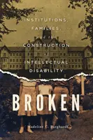 Złamany: instytucje, rodziny i konstruowanie niepełnosprawności intelektualnej - Broken: Institutions, Families, and the Construction of Intellectual Disability