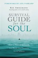 Przewodnik przetrwania dla duszy: Jak rozkwitać duchowo w świecie, który wywiera na nas presję osiągnięć - Survival Guide for the Soul: How to Flourish Spiritually in a World That Pressures Us to Achieve