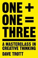 Jeden plus jeden równa się trzy: Mistrzowska klasa kreatywnego myślenia - One Plus One Equals Three: A Masterclass in Creative Thinking