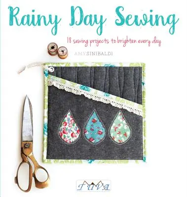 Rainy Day Sewing: 18 projektów do szycia, które rozjaśnią każdy dzień - Rainy Day Sewing: 18 Sewing Projects to Brighten Every Day