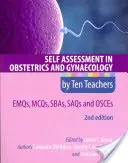 Self Assessment in Obstetrics and Gynaecology by Ten Teachers 2e Emqs, McQs, Sbas, Saqs & Osces