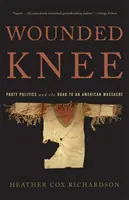 Wounded Knee: polityka partyjna i droga do amerykańskiej masakry - Wounded Knee: Party Politics and the Road to an American Massacre