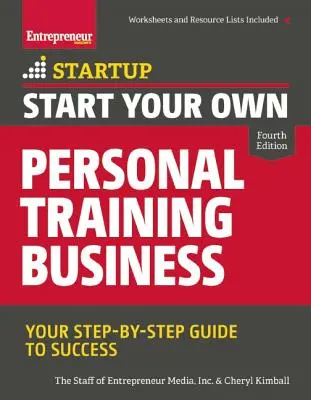 Rozpocznij własny biznes treningu osobistego: Twój przewodnik krok po kroku do sukcesu - Start Your Own Personal Training Business: Your Step-By-Step Guide to Success