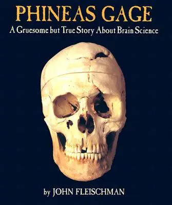 Phineas Gage: Przerażająca, ale prawdziwa historia o nauce o mózgu - Phineas Gage: A Gruesome But True Story about Brain Science