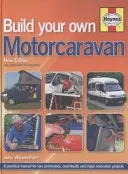 Build Your Own Motorcaravan - Praktyczny podręcznik konwersji vanów, nadwozi i większych projektów renowacyjnych - Build Your Own Motorcaravan - A practical manual for van conversions, coachbuilts and major renovation projects