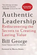 Autentyczne przywództwo: Odkrywanie sekretów tworzenia trwałej wartości - Authentic Leadership: Rediscovering the Secrets to Creating Lasting Value