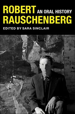 Robert Rauschenberg: Historia mówiona - Robert Rauschenberg: An Oral History