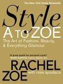 Styl od A do Zoe: Sztuka mody, piękna i wszystko w stylu glamour - Style A to Zoe: The Art of Fashion, Beauty, & Everything Glamour