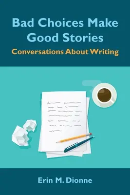 Złe wybory tworzą dobre historie: Rozmowy o pisaniu - Bad Choices Make Good Stories: Conversations About Writing