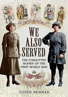 We Also Served: Zapomniane kobiety pierwszej wojny światowej - We Also Served: The Forgotten Women of the First World War