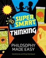 Super inteligentne myślenie: Filozofia staje się łatwa - Super Smart Thinking: Philosophy Made Easy