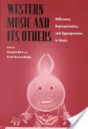 Muzyka Zachodu i jej inni: Różnica, reprezentacja i zawłaszczanie w muzyce - Western Music and Its Others: Difference, Representation, and Appropriation in Music