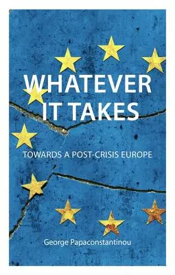 Whatever It Takes: W kierunku Europy po kryzysie - Whatever It Takes: Towards a Post-Crisis Europe