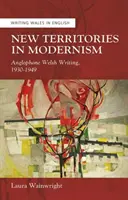 Nowe terytoria w modernizmie - anglojęzyczne pisarstwo walijskie, 1930-1949 - New Territories in Modernism - Anglophone Welsh Writing, 1930-1949