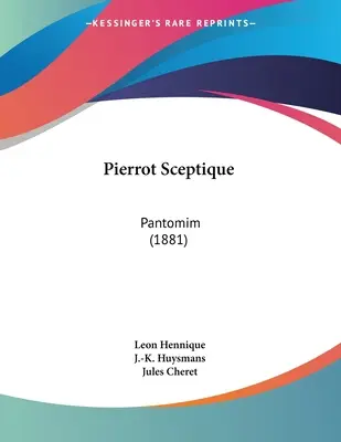 Pierrot Sceptique: Pantomima (1881) - Pierrot Sceptique: Pantomim (1881)