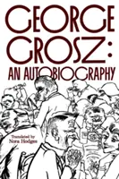 George Grosz: Autobiografia - George Grosz: An Autobiography