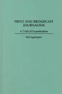 Dziennikarstwo drukowane i nadawane: Krytyczna analiza - Print and Broadcast Journalism: A Critical Examination