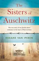 Siostry z Auschwitz - Prawdziwa historia oporu dwóch żydowskich sióstr w sercu nazistowskiego terytorium - Sisters of Auschwitz - The true story of two Jewish sisters' resistance in the heart of Nazi territory