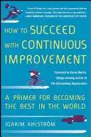 Jak odnieść sukces dzięki ciągłemu doskonaleniu: Poradnik jak stać się najlepszym na świecie - How to Succeed with Continuous Improvement: A Primer for Becoming the Best in the World