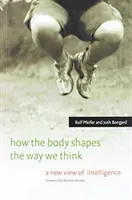 Jak ciało kształtuje nasz sposób myślenia: Nowe spojrzenie na inteligencję - How the Body Shapes the Way We Think: A New View of Intelligence