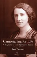 Kampania na rzecz życia: Biografia Dorothy Frances Buxton - Campaigning for Life: A Biography of Dorothy Frances Buxton