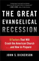 Wielka recesja ewangeliczna: 6 czynników, które zniszczą amerykański Kościół... i jak się przygotować - The Great Evangelical Recession: 6 Factors That Will Crash the American Church... and How to Prepare