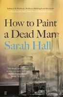 Jak namalować trupa (Hall Sarah (autorka)) - How to Paint a Dead Man (Hall Sarah (Author))