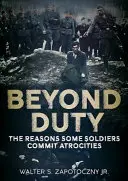 Beyond Duty: Powody, dla których niektórzy żołnierze dopuszczają się okrucieństw - Beyond Duty: The Reasons Some Soldiers Commit Atrocities