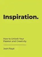Inspiracja - jak uwolnić pasję i kreatywność - Inspiration - How to Unlock Your Passion and Creativity