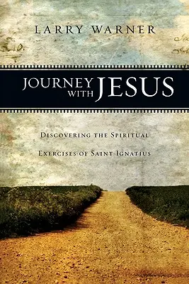 Podróż z Jezusem: Odkrywanie Ćwiczeń duchowych świętego Ignacego - Journey with Jesus: Discovering the Spiritual Exercises of Saint Ignatius