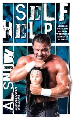 Samopomoc: Lekcje życia z dziwacznej kariery zapaśniczej Ala Snowa - Self Help: Life Lessons from the Bizarre Wrestling Career of Al Snow