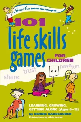 101 gier umiejętności życiowych dla dzieci: Uczenie się, rozwój, dogadywanie się (6-12 lat) - 101 Life Skills Games for Children: Learning, Growing, Getting Along (Ages 6-12)